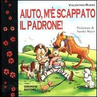 Aiuto, m'è scappato il padrone! - Valentino Russo - Libro Gremese Editore 2004, Saggi illustrati | Libraccio.it