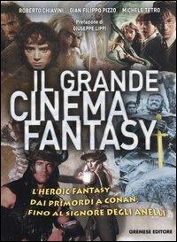 Il grande cinema fantasy. L'heroic fantasy dai primordi a Conan, fino al Signore degli anelli - Roberto Chiavini, G. Filippo Pizzo, Michele Tetro - Libro Gremese Editore 2004, Gli album | Libraccio.it