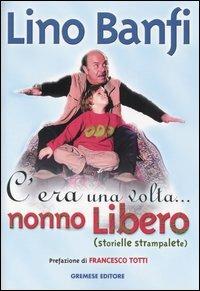 C'era una volta... nonno Libero (storielle strampalate) - Lino Banfi - Libro Gremese Editore 2004, I flap | Libraccio.it