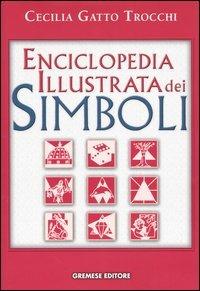 Enciclopedia illustrata dei simboli - Cecilia Gatto Trocchi - Libro Gremese Editore 2004, Superalbum | Libraccio.it