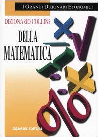 Dizionario Collins della matematica - E. J. Borowski, J. M. Borwein - Libro Gremese Editore 2004, I grandi dizionari economici | Libraccio.it