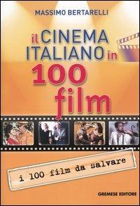 Il cinema italiano in 100 film - Massimo Bertarelli - Libro Gremese Editore 2004, Gli album | Libraccio.it