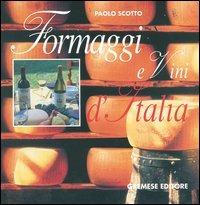Formaggi e vini d'Italia-Vini e formaggi d'Italia - Paolo Scotto - Libro Gremese Editore 2004, Biblioteca gastronomica | Libraccio.it