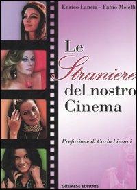 Le straniere del nostro cinema - Enrico Lancia, Fabio Melelli - Libro Gremese Editore 2005, Gli album | Libraccio.it