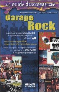 Garage rock - Alessandro Bonini, Emanuele Tamagnini - Libro Gremese Editore 2005, Le guide discografiche | Libraccio.it