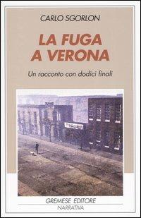 La fuga a Verona. Un racconto con dodici finali - Carlo Sgorlon - Libro Gremese Editore 2005, Gli spilli | Libraccio.it