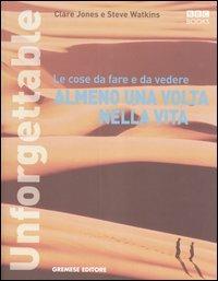 Unforgettable. Le cose da fare e da vedere almeno una volta nella vita - Clare Jones, Steve Watkins - Libro Gremese Editore 2005, Superalbum | Libraccio.it