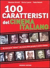 Cento caratteristi del cinema italiano. Gli interpreti «minori» che hanno fatto grande il nostro cinema - Massimo Giraldi, Enrico Lancia, Fabio Melelli - Libro Gremese Editore 2006, Gli album | Libraccio.it