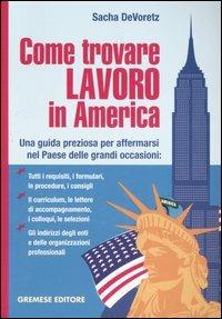 Come trovare lavoro in America. Una guida preziosa per affermarsi nel Paese delle grandi occasioni - Sacha DeVoretz - Libro Gremese Editore 2006 | Libraccio.it