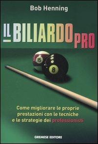 Il biliardo pro. Come migliorare le proprie prestazioni con le tecniche e le strategie dei professionisti - Bob Henning - Libro Gremese Editore 2005, Hobby e sport | Libraccio.it