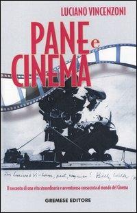 Pane e cinema. Il racconto di una vita straordinaria e avventurosa consacrata al mondo del cinema - Luciano Vincenzoni - Libro Gremese Editore 2005, Gli spilli | Libraccio.it