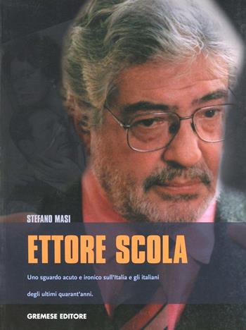 Ettore Scola. Uno sguardo acuto e ironico sull'Italia e gli italiani degli ultimi quarant'anni - Stefano Masi - Libro Gremese Editore 2006, I grandi del cinema | Libraccio.it