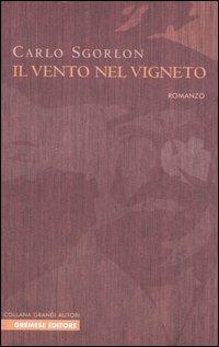 Il vento nel vigneto - Carlo Sgorlon - Libro Gremese Editore 2006, Grandi autori | Libraccio.it