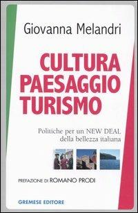 Cultura paesaggio turismo. Politiche per un New deal della bellezza italiana - Giovanna Melandri - Libro Gremese Editore 2006, Testimonianze | Libraccio.it