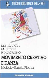 Movimento creativo e danza. Metodo García-Plevin - M. Elena García, Marcia Plevin, Patrizia Macagno - Libro Gremese Editore 2006, Piccola biblioteca delle arti | Libraccio.it