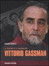 Il teatro e il cinema di Vittorio Gassman - Giacomo Gambetti - Libro Gremese Editore 2006, I grandi del cinema | Libraccio.it
