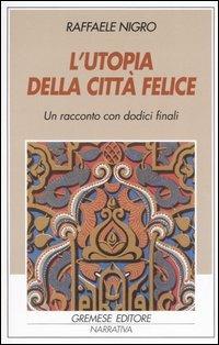 L' utopia della città felice - Raffaele Nigro - Libro Gremese Editore 2006, Gli spilli | Libraccio.it