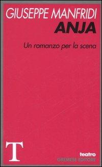 Anja. Un romanzo per la scena - Giuseppe Manfridi - Libro Gremese Editore 2006, Teatro | Libraccio.it