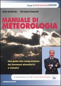 Manuale di meteorologia. Una guida alla comprensione dei fenomeni atmosferici e climatici - Alfio Giuffrida, Girolamo Sansosti - Libro Gremese Editore 2006, Astronomia & dintorni | Libraccio.it