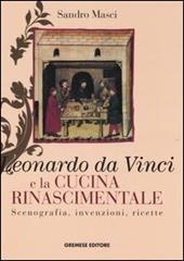 Leonardo da Vinci e la cucina rinascimentale. Scenografia, invenzioni, ricette