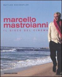 Marcello Mastroianni. Il gioco del cinema - Matilde Hochkofler - Libro Gremese Editore 2006, Cinema e miti | Libraccio.it