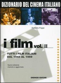 Dizionario del cinema italiano. I film. Vol. 2: Tutti i film italiani dal 1945 al 1959. - Roberto Poppi - Libro Gremese Editore 2007 | Libraccio.it