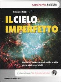 Il cielo imperfetto. Guida all'osservazione e allo studio delle stelle variabili - Emiliano Ricci - Libro Gremese Editore 2007, Astronomia & dintorni | Libraccio.it