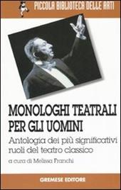 Monologhi teatrali per gli uomini. Antologia dei più significativi ruoli del teatro classico