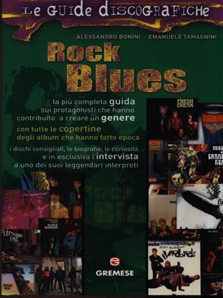Rock blues - Alessandro Bonini, Emanuele Tamagnini - Libro Gremese Editore 2007, Le guide discografiche | Libraccio.it