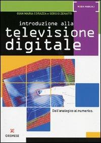 Introduzione alla televisione digitale. Dall'analogico al numerico - Gian Maria Corazza, Sergio Zenatti - Libro Gremese Editore 2008, Media manuali | Libraccio.it