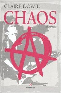 Chaos - Claire Dowie - Libro Gremese Editore 2007, Grandi romanzi | Libraccio.it