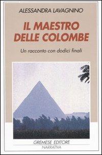 Il maestro delle colombe. Un racconto con dodici finali - Alessandra Lavagnino - Libro Gremese Editore 2007, Gli spilli | Libraccio.it