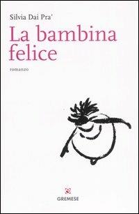 La bambina felice - Silvia Dai Pra' - Libro Gremese Editore 2007, Le girandole | Libraccio.it