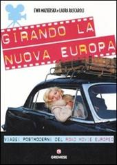 Girando la nuova Europa. Viaggi postmoderni del road movie europeo. Ediz. illustrata