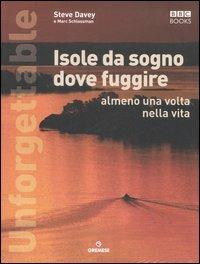 Unforgettable. Isole da sogno dove fuggire almeno una volta nella vita. Ediz. illustrata - Steve Davey, Marc Schlossman - Libro Gremese Editore 2007, Superalbum | Libraccio.it