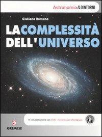 La complessità dell'universo - Giuliano Romano - Libro Gremese Editore 2007, Astronomia & dintorni | Libraccio.it