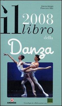 Il libro della danza 2008. Ediz. illustrata - Duccio Brinati, Francesco Milo Di Villagrazia - Libro Gremese Editore 2008, Annuari & Guide | Libraccio.it