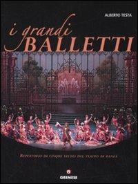 I grandi balletti. Repertorio di cinque secoli del teatro di danza - Alberto Testa - Libro Gremese Editore 2008, Biblioteca delle arti | Libraccio.it