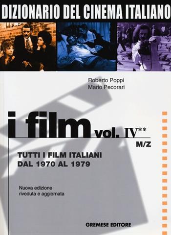 Dizionario del cinema italiano. Vol. 4\2: Tutti i film italiani dal 1970 al 1979. M-Z. - Roberto Poppi, Mario Pecorari - Libro Gremese Editore 2013, Dizionario del cinema italiano | Libraccio.it