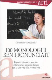 Cento monologhi ben pronunciati - Corrado Veneziano - Libro Gremese Editore 2008, Piccola biblioteca delle arti | Libraccio.it