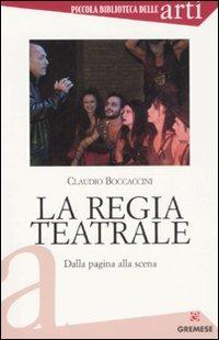 La regia teatrale. Dalla pagina alla scena - Claudio Boccaccini - Libro Gremese Editore 2008, Piccola biblioteca delle arti | Libraccio.it