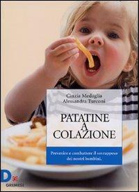 Patatine a colazione. Prevenire e combattere il sovrappeso dei nostri bambini - Cinzia Medaglia, Alessandra Turconi - Libro Gremese Editore 2008, Dialoghi | Libraccio.it