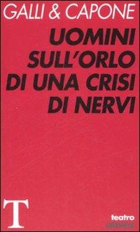 Uomini sull'orlo di una crisi di nervi - Galli & Capone - Libro Gremese Editore 2008, Teatro | Libraccio.it