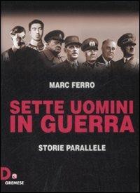 Sette uomini in guerra. Storie parallele - Marc Ferro - Libro Gremese Editore 2009, Dialoghi | Libraccio.it