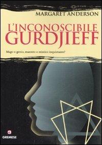 L' inconoscibile Gurdjieff - Margaret Anderson - Libro Gremese Editore 2008, Le calìe | Libraccio.it