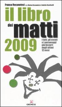 Il libro dei matti 2009 - Franco Recanatesi, Matteo Recanatesi, Fabrizio Bandinelli - Libro Gremese Ernesto 2008 | Libraccio.it