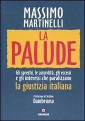 La palude. Gli sprechi, le assurdità, gli eccessi e gli interessi che paralizzano la giustizia italiana