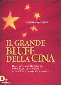 Il grande bluff della Cina. Dal latte alle olimpiadi, come Pechino ci vende la sua rivoluzione capitalista - Thierry Wolton - Libro Gremese Editore 2008, Dialoghi | Libraccio.it