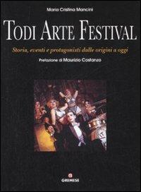 Todi arte festival. Storia, eventi e protagonisti dalle origini a oggi - M. Cristina Mancini - Libro Gremese Editore 2008, Fuori collana | Libraccio.it