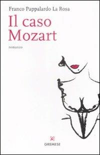 Il caso Mozart - Franco Pappalardo La Rosa - Libro Gremese Editore 2009, Le girandole | Libraccio.it